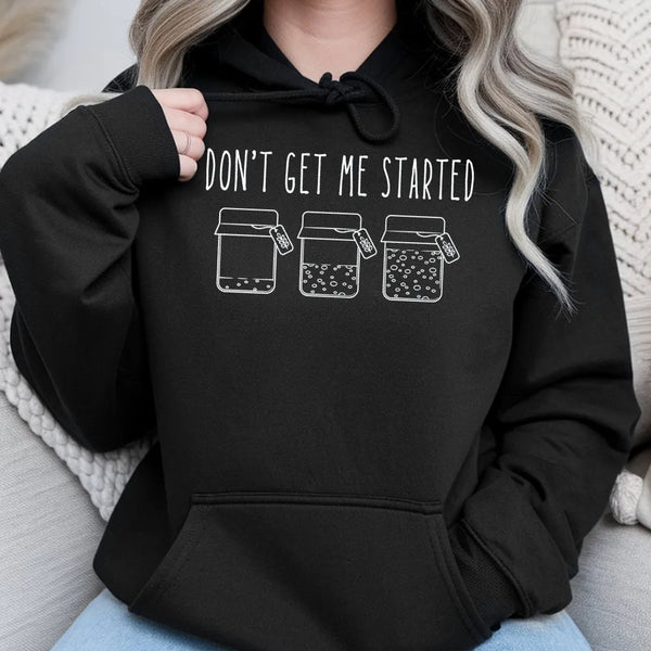 Don't Get Me Started Sourdough Hoodie | Funny Bread Baking Graphic | Premium Cotton Blend | Gift for Baker or Homemaker