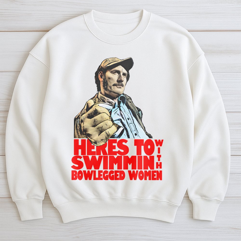 Heres To Swimmin With Bowlegged Women Sweatshirt | Classic Movie Quote Graphic Tee | Premium Cotton Blend | Funny Gift For Fi