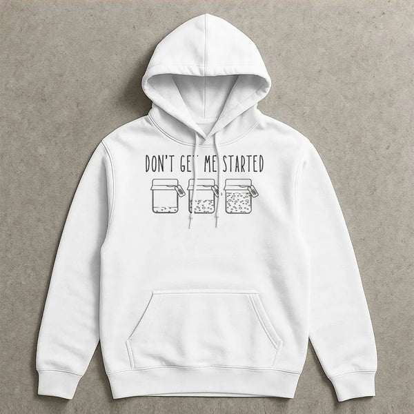 Don't Get Me Started Sourdough Hoodie | Funny Bread Baking Graphic | Premium Cotton Blend | Gift for Baker or Homemaker