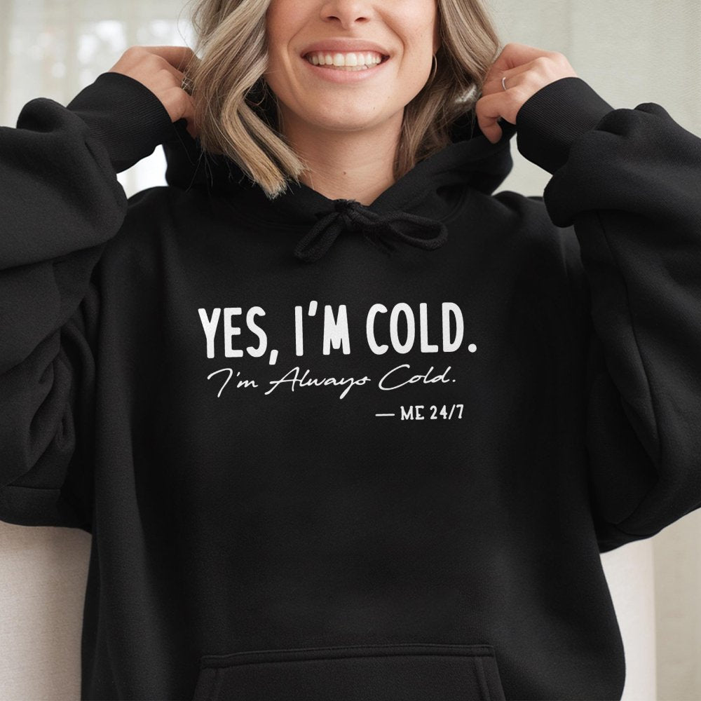 Yes I'm Cold Hoodie | Funny Relatable Sarcastic Quote Graphic | Premium Cotton Blend | Gift For Always Cold Women And Men