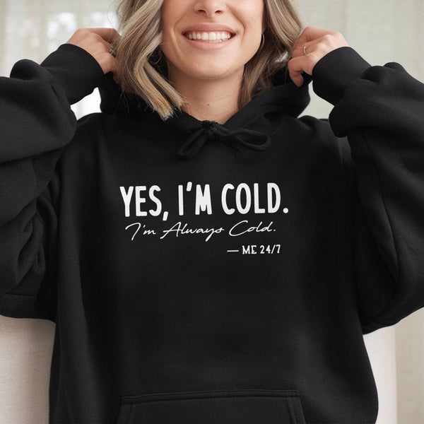 Yes I'm Cold Hoodie | Funny Relatable Sarcastic Quote Graphic | Premium Cotton Blend | Gift For Always Cold Women And Men