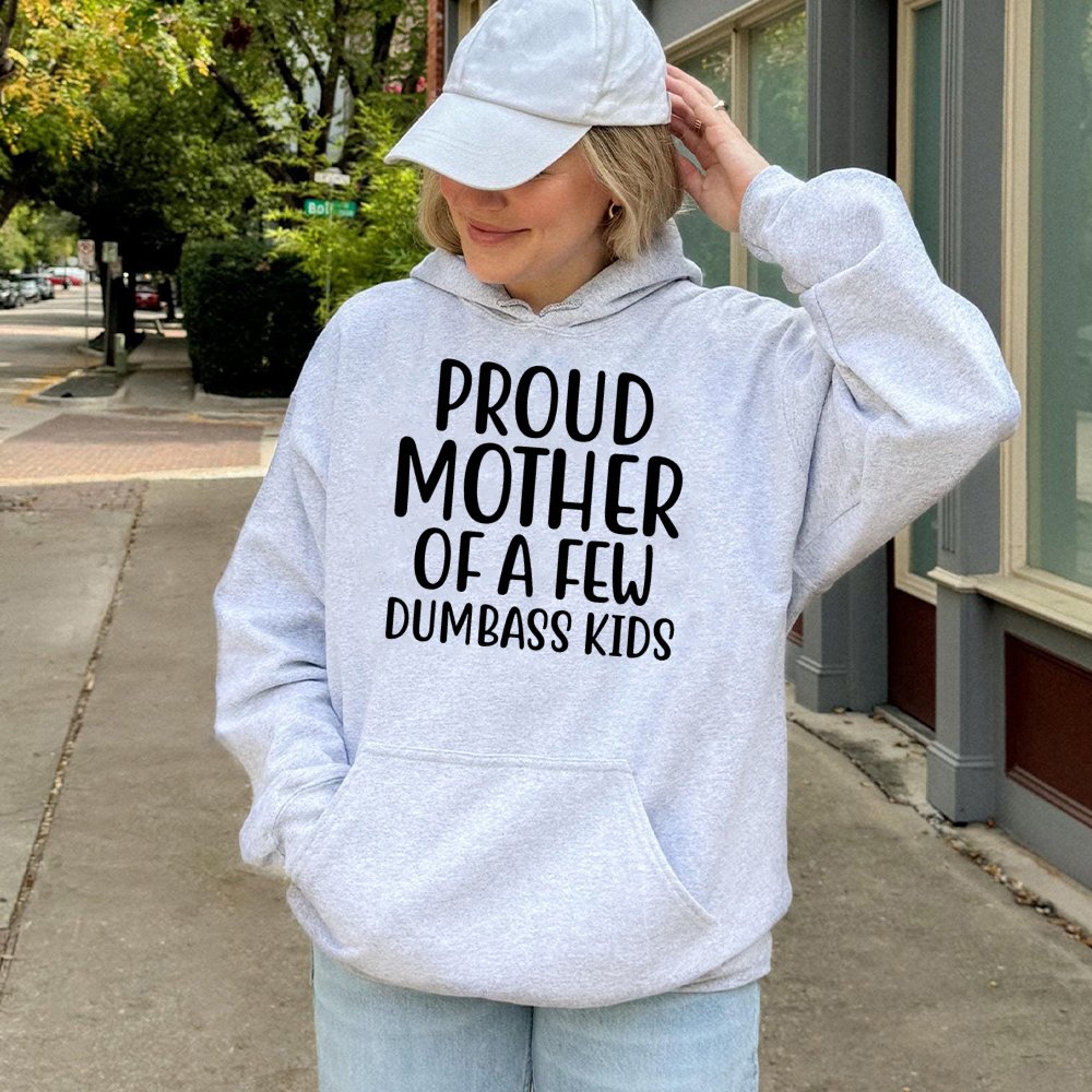 Proud Mother Of A Few Dumbass Kids Hoodie | Funny Sarcastic Mom Quote | Premium Cotton Blend Sweatshirt | Unique Gift For Mom
