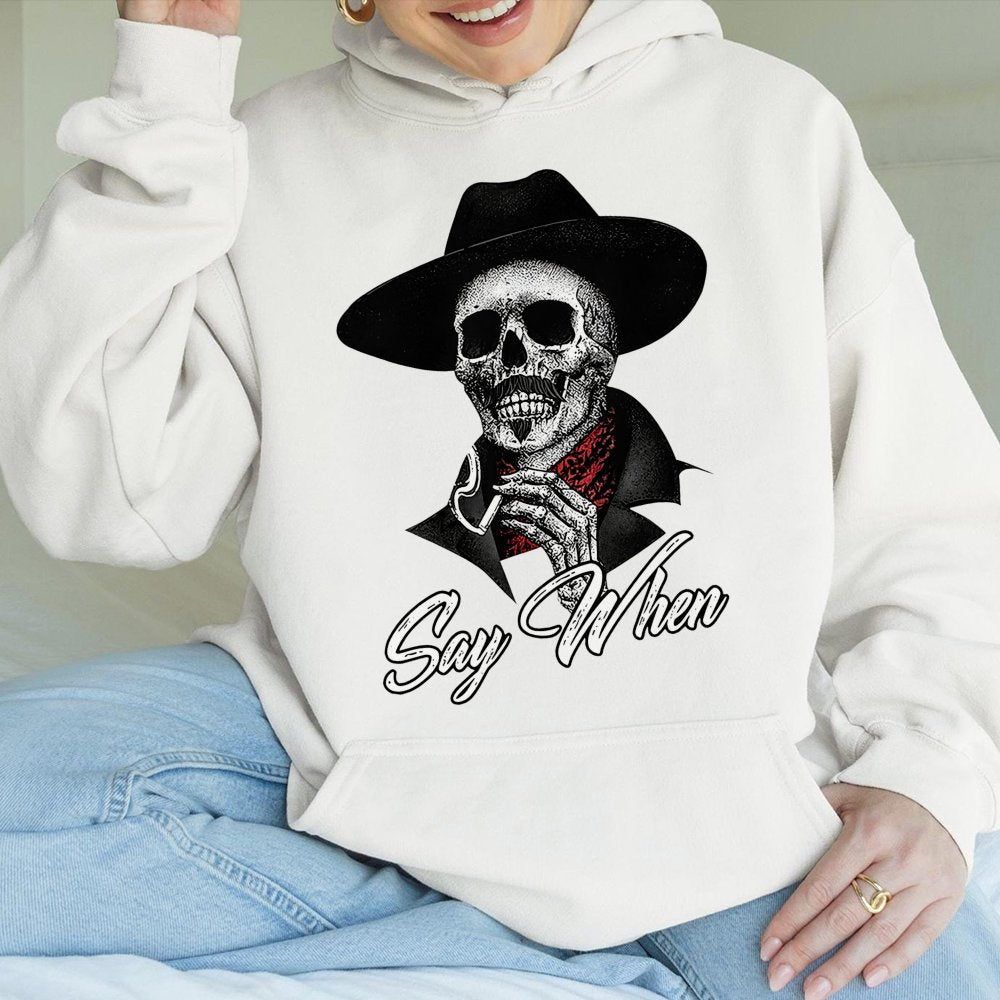 Western Skull Hoodie | Say When Cowboy Graphic Design | Premium Cotton Blend Sweatshirt | Gift for Western Movie Fans & Outla