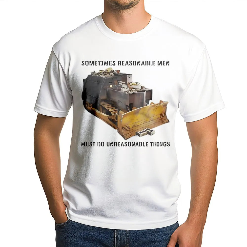 Killdozer T-Shirt | Sometimes Reasonable Men Must Do Unreasonable Things Quote | Premium Cotton Graphic Tee | Libertarian Gif