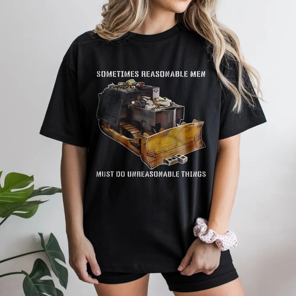 Killdozer T-Shirt | Sometimes Reasonable Men Must Do Unreasonable Things Quote | Premium Cotton Graphic Tee | Libertarian Gif