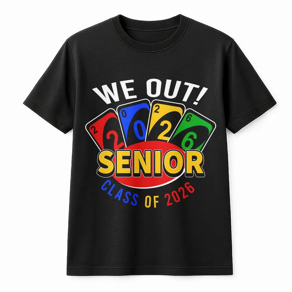 We Out Senior Class Of 2026 T-Shirt | Funny Uno Style Card Graduation Graphic | Premium Cotton Unisex Tee | Perfect Gift For 