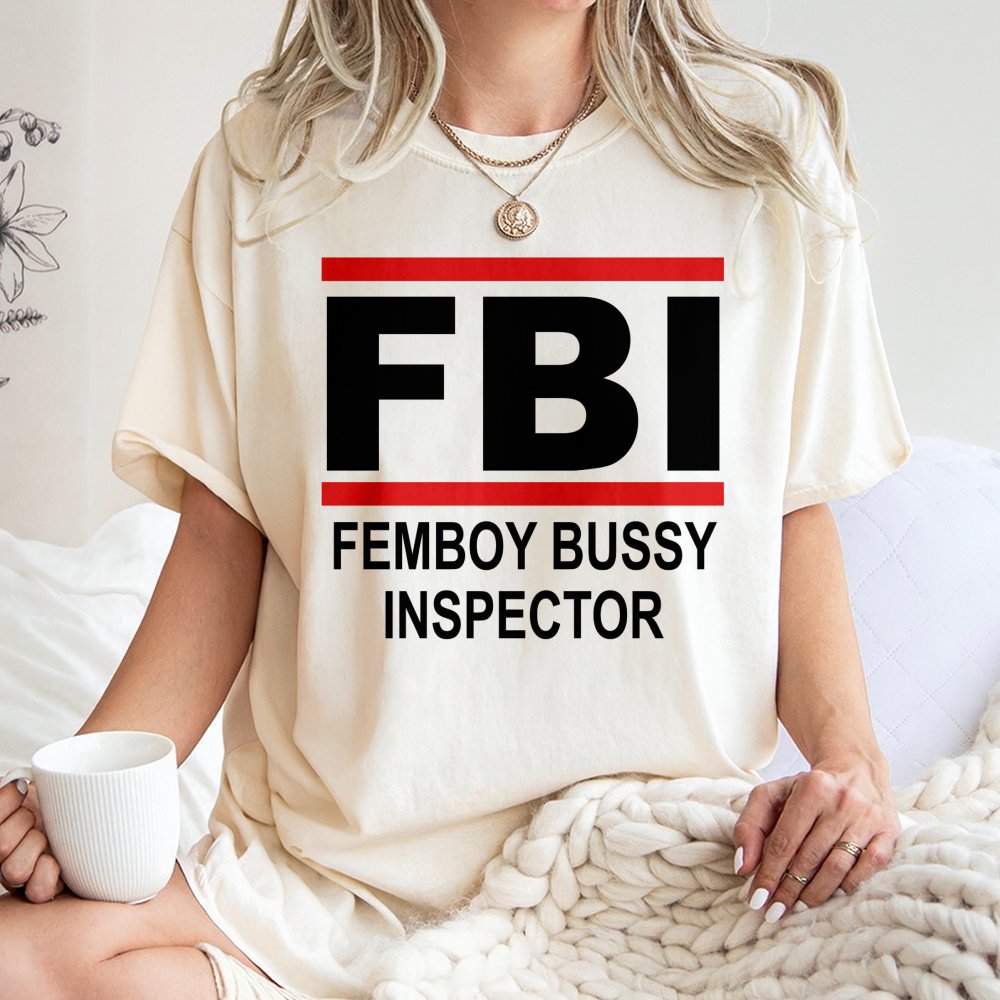 FBI Femboy Bussy Inspector T-Shirt | Funny Meme Graphic Tee | Premium 100% Cotton | Humorous Gift for Internet Culture Fans