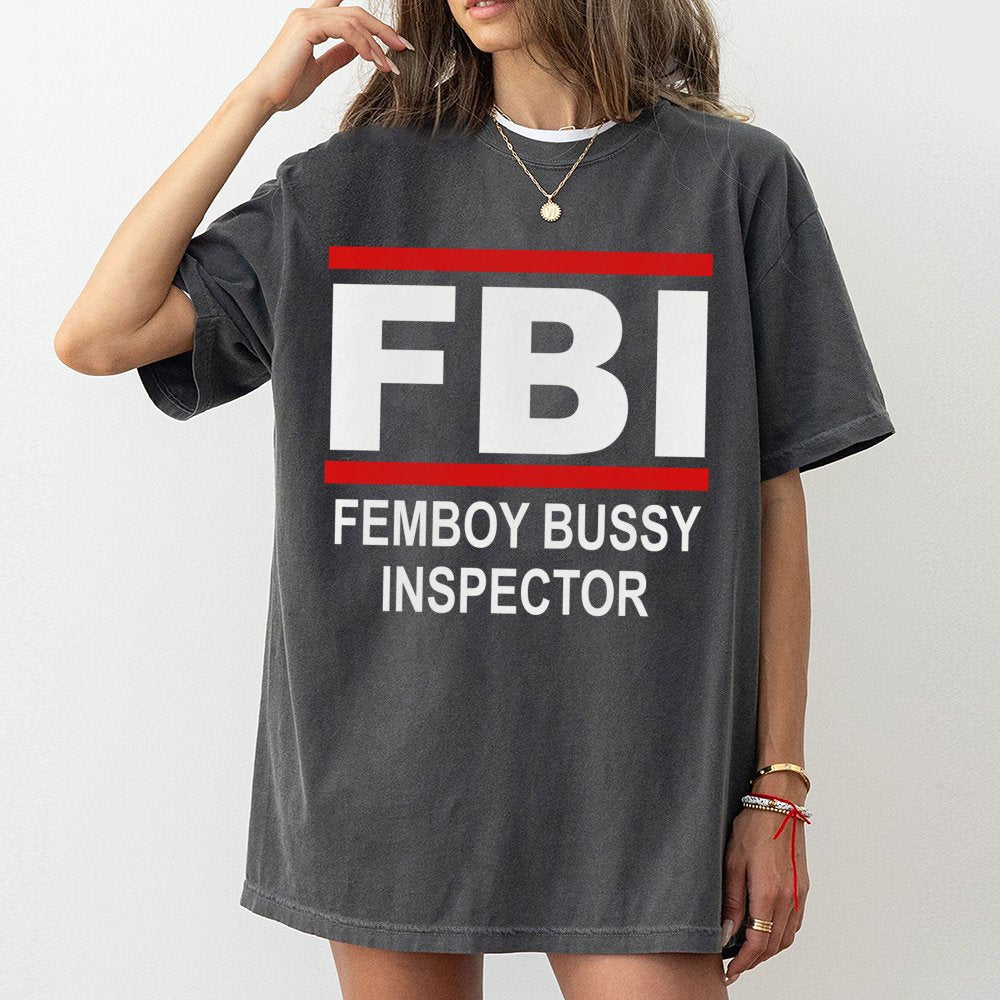 FBI Femboy Bussy Inspector T-Shirt | Funny Meme Graphic Tee | Premium 100% Cotton | Humorous Gift for Internet Culture Fans