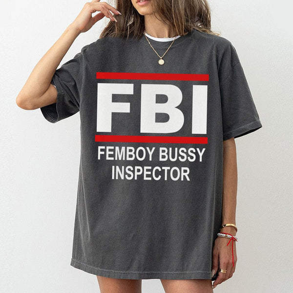 FBI Femboy Bussy Inspector T-Shirt | Funny Meme Graphic Tee | Premium 100% Cotton | Humorous Gift for Internet Culture Fans