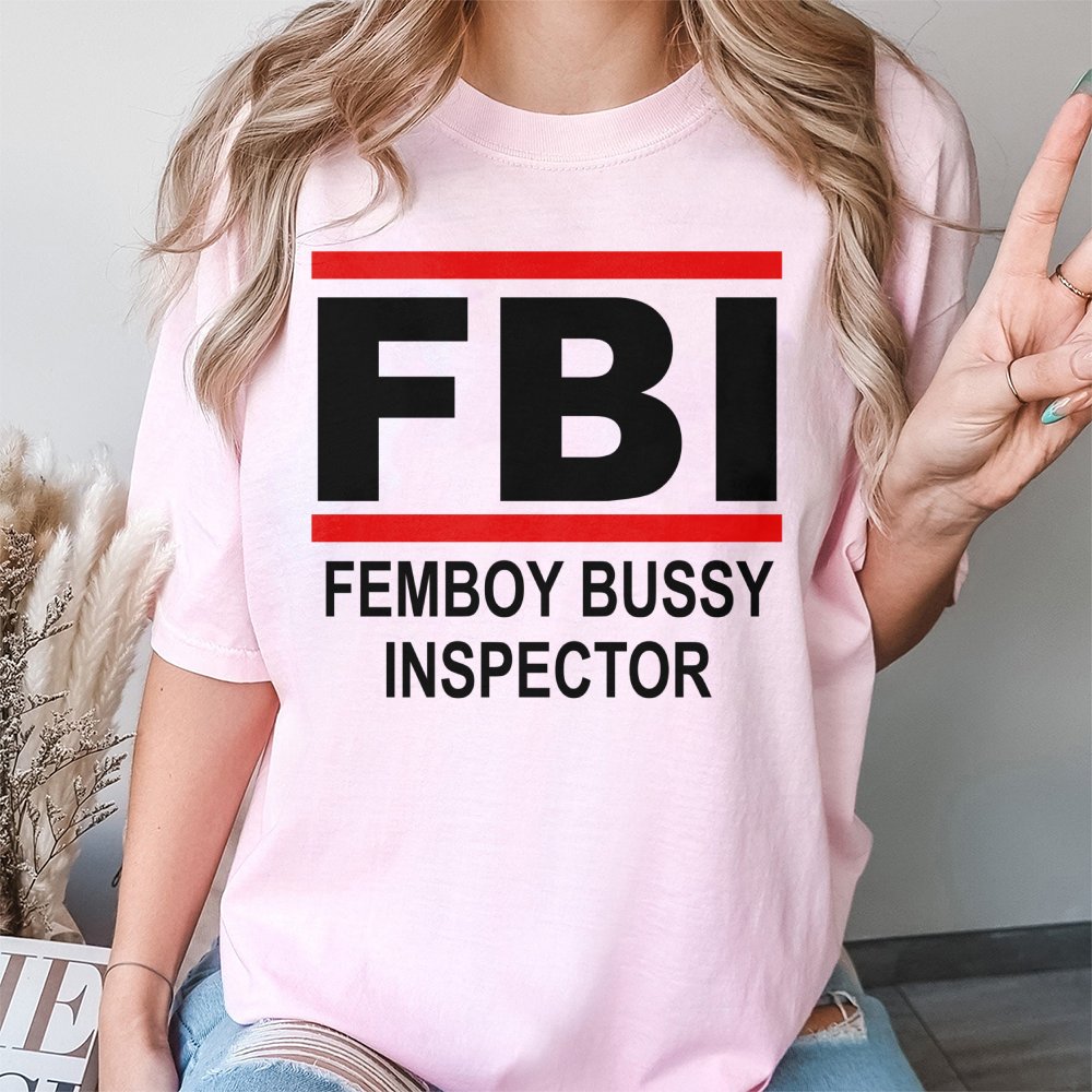 FBI Femboy Bussy Inspector T-Shirt | Funny Meme Graphic Tee | Premium 100% Cotton | Humorous Gift for Internet Culture Fans