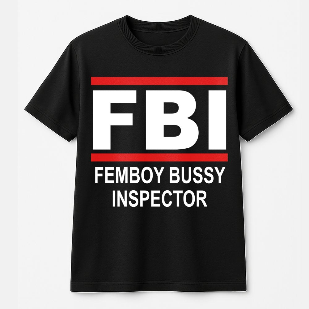 FBI Femboy Bussy Inspector T-Shirt | Funny Meme Graphic Tee | Premium 100% Cotton | Humorous Gift for Internet Culture Fans
