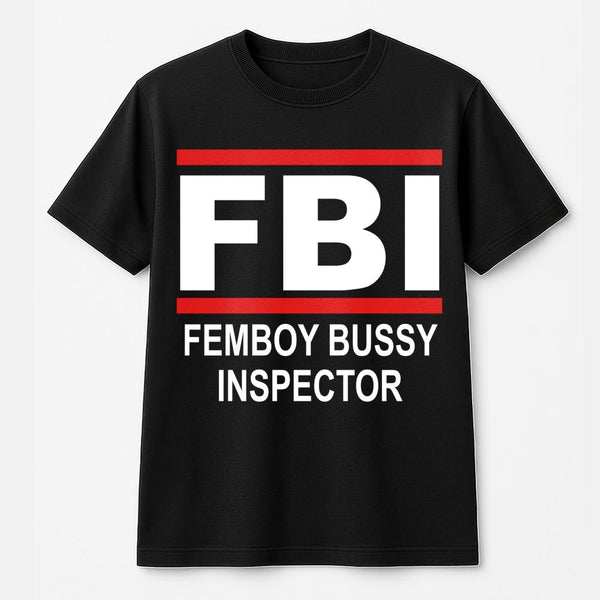 FBI Femboy Bussy Inspector T-Shirt | Funny Meme Graphic Tee | Premium 100% Cotton | Humorous Gift for Internet Culture Fans