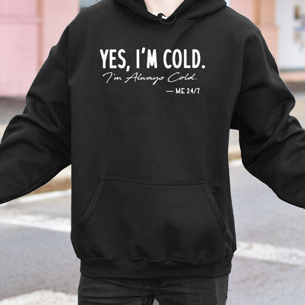 Yes I'm Cold Hoodie | Funny Relatable Sarcastic Quote Graphic | Premium Cotton Blend | Gift For Always Cold Women And Men
