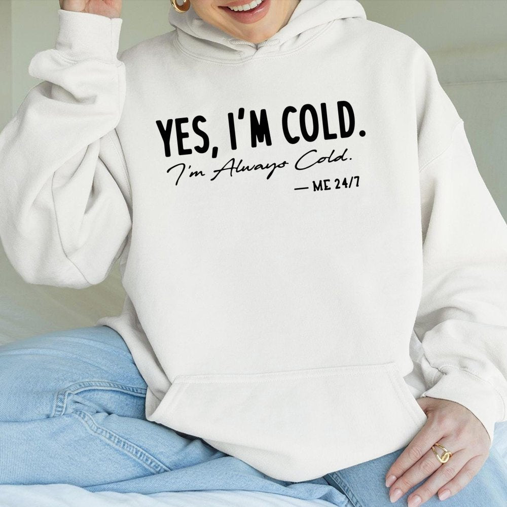 Yes I'm Cold Hoodie | Funny Relatable Sarcastic Quote Graphic | Premium Cotton Blend | Gift For Always Cold Women And Men