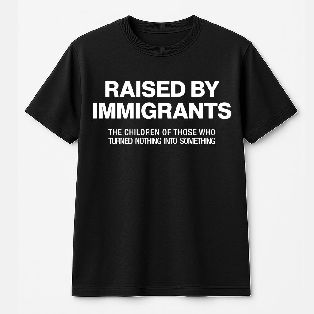 Raised By Immigrants T-Shirt | First Generation Pride Graphic Tee | Premium 100% Cotton Apparel | Meaningful Gift For Heritag