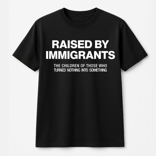 Raised By Immigrants T-Shirt | First Generation Pride Graphic Tee | Premium 100% Cotton Apparel | Meaningful Gift For Heritag